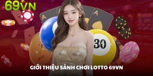 Phân tích chung về sảnh chơi Lotto 69VN cho bạn hiểu