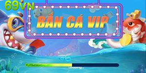 Siêu phẩm săn cá VIP vừa ra mắt tại 69VN