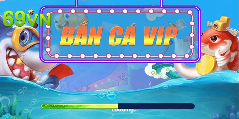 Siêu phẩm săn cá VIP vừa ra mắt tại 69VN